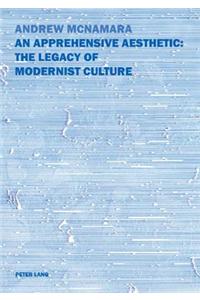 An Apprehensive Aesthetic: The Legacy of Modernist Culture