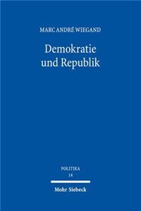 Demokratie und Republik: Historizitat Und Normativitat Zweier Grundbegriffe Des Verfassungsstaates