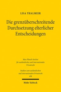 Die Grenzuberschreitende Durchsetzung Elterlicher Entscheidungen: Elternautonomie Und Alternative Streitbeilegung in Internationalen Kindschaftssachen