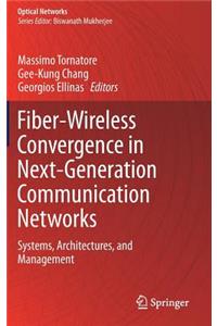 Fiber-Wireless Convergence in Next-Generation Communication Networks