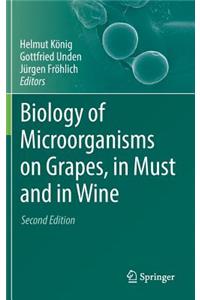 Biology of Microorganisms on Grapes, in Must and in Wine