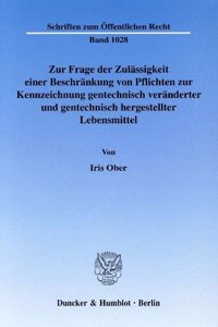 Zur Frage Der Zulassigkeit Einer Beschrankung Von Pflichten Zur Kennzeichnung Gentechnisch Veranderter Und Gentechnisch Hergestellter Lebensmittel