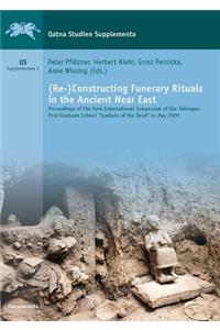 (Re-)Constructing Funerary Rituals in the Ancient Near East: Proceedings of the First International Symposium of the Tubingen Post-Graduate School 'Symbols of the Dead' in May 2009