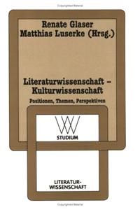 Literaturwissenschaft - Kulturwissenschaft: Positionen, Themen, Perspektiven