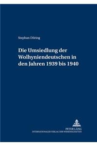 Die Umsiedlung der Wolhyniendeutschen in den Jahren 1939 bis 1940
