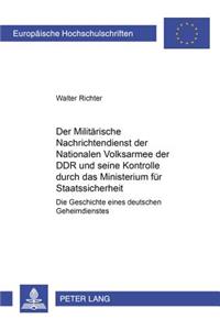 Militaerische Nachrichtendienst Der Nationalen Volksarmee Der Ddr Und Seine Kontrolle Durch Das Ministerium Fuer Staatssicherheit