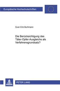 Die Beruecksichtigung Des Taeter-Opfer-Ausgleichs ALS Verfahrensgrundsatz?