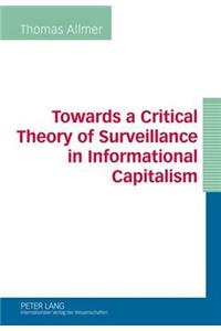 Towards a Critical Theory of Surveillance in Informational Capitalism