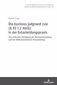 business judgment rule (§ 93 I 2 AktG) in der Entscheidungspraxis