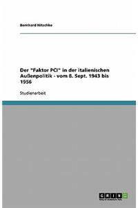 "Faktor PCI" in der italienischen Außenpolitik - vom 8. Sept. 1943 bis 1956