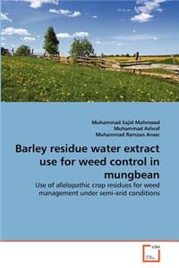 Barley residue water extract use for weed control in mungbean