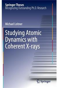 Studying Atomic Dynamics with Coherent X-Rays