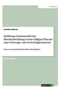 Kohlbergs Stufenmodell der Moralentwicklung versus Gilligans Theorie einer Fürsorge- und Gerechtigkeitsmoral