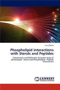 Phospholipid Interactions with Sterols and Peptides