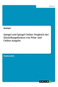Spiegel und Spiegel Online. Vergleich der Darstellungsformen von Print- und Online-Ausgabe