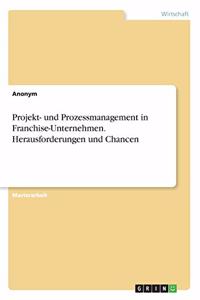Projekt- und Prozessmanagement in Franchise-Unternehmen. Herausforderungen und Chancen