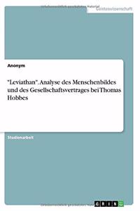 Leviathan. Analyse des Menschenbildes und des Gesellschaftsvertrages bei Thomas Hobbes