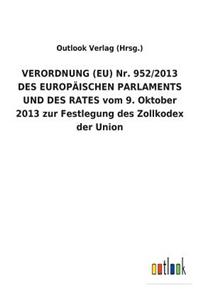 VERORDNUNG (EU) Nr. 952/2013 DES EUROPÄISCHEN PARLAMENTS UND DES RATES vom 9. Oktober 2013 zur Festlegung des Zollkodex der Union