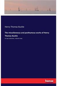 miscellaneous and posthumous works of Henry Thomas Buckle