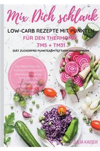 Mix Dich schlank Low-Carb Rezepte mit Punkten für den Thermomix TM5 + TM31 Diät Zuckerfrei Punktearm Fettarm Kalorienarm Das Rezeptbuch für Frühstück Mittagessen Abendessen Suppen Salat Desserts z.T. vegetarisch Kochbuch zum Abnehmen