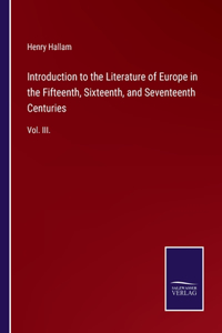 Introduction to the Literature of Europe in the Fifteenth, Sixteenth, and Seventeenth Centuries