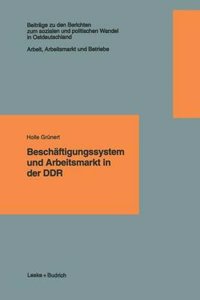 Beschaftigungssystem Und Arbeitsmarkt in Der Ddr