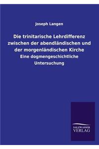 Trinitarische Lehrdifferenz Zwischen Der Abendlandischen Und Der Morgenlandischen Kirche