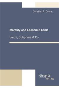 Morality and Economic Crisis - Enron, Subprime & Co.