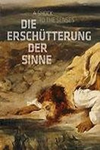 Die Erschutterung Der Sinne: Constable, Delacroix, Friedrich, Goya