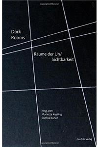 Dark Rooms: Raeume Der Un/Sichtbarkeit