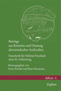 Beitrage Zur Kenntnis Und Deutung Altorientalischer Archivalien: Festschrift Fur Helmut Freydank Zum 80. Geburtstag