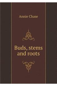 Buds, Stems and Roots