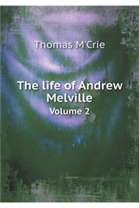 The Life of Andrew Melville Volume 2