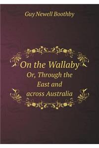 On the Wallaby Or, Through the East and across Australia