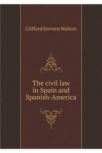 The Civil Law in Spain and Spanish-America