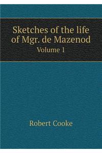 Sketches of the life of Mgr. de Mazenod Volume 1