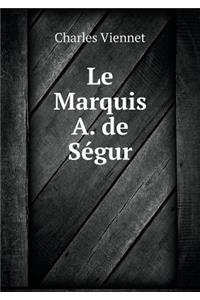 Le Marquis A. de Ségur