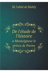 de l'Étude de l'Histoire a Monseigneur Le Prince de Parme