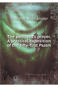 The penitent's prayer. A practical exposition of the fifty-first Psalm