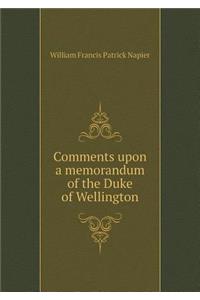 Comments Upon a Memorandum of the Duke of Wellington