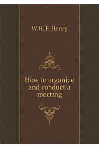 How to Organize and Conduct a Meeting