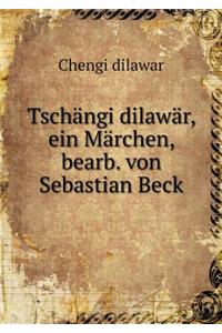 Tschängi Dilawär, Ein Märchen, Bearb. Von Sebastian Beck