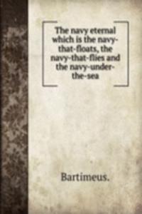 navy eternal which is the navy-that-floats, the navy-that-flies and the navy-under-the-sea