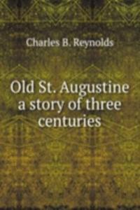 Old St. Augustine a story of three centuries
