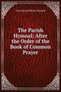 Parish Hymnal: After the Order of the Book of Common Prayer