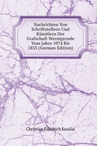 Nachrichten Von Schriftstellern Und Kunstlern Der Grafschaft Wernigerode Vom Jahre 1074 Bis 1855 (German Edition)