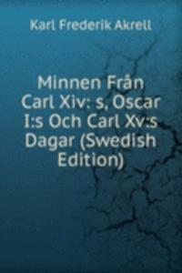 Minnen Fran Carl Xiv: s, Oscar I:s Och Carl Xv:s Dagar (Swedish Edition)