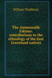 Ammassalik Eskimo: contributions to the ethnology of the East Greenland natives