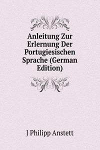 Anleitung Zur Erlernung Der Portugiesischen Sprache (German Edition)