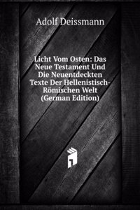 Licht Vom Osten: Das Neue Testament Und Die Neuentdeckten Texte Der Hellenistisch-Romischen Welt (German Edition)